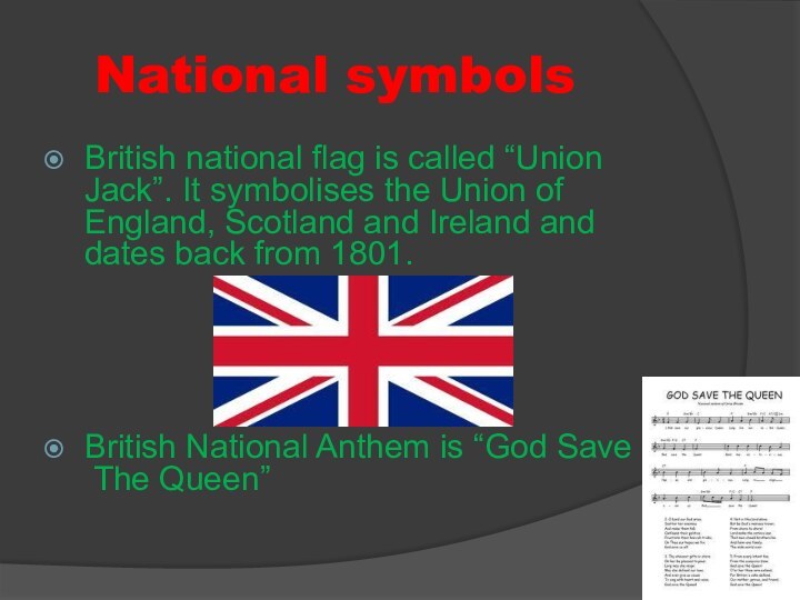 National symbols	British national flag is called “Union Jack”. It symbolises