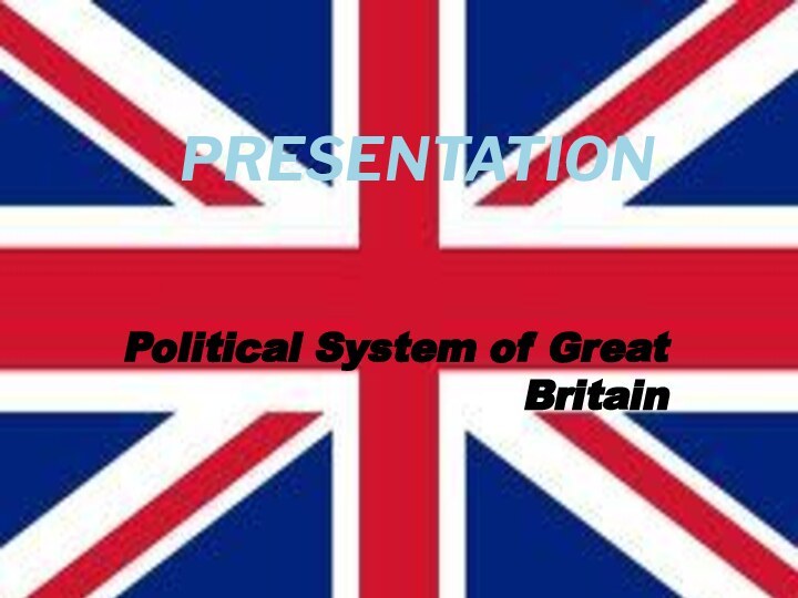 PRESENTATIONPolitical System of Great Britain