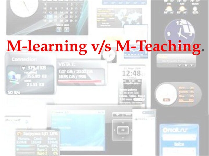 M-learning v/s M-Teaching.