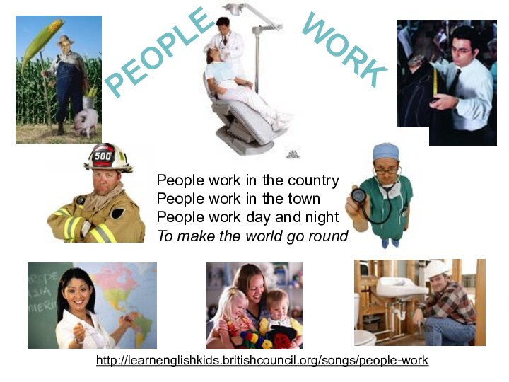 http://learnenglishkids.britishcouncil.org/songs/people-workPeople work in the countryPeople work in the townPeople work day and