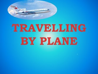 ТRAVELLING BY PLANE