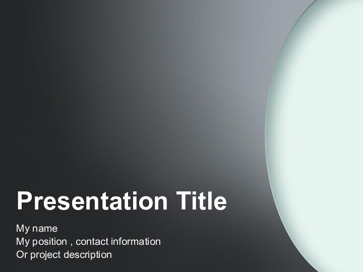Presentation TitleMy nameMy position , contact information Or project description