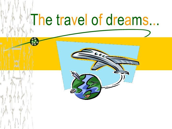 The travel of dreams...