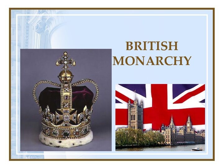 BRITISH  	MONARCHY