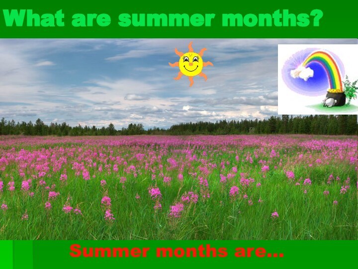 What are summer months?  Summer months are…