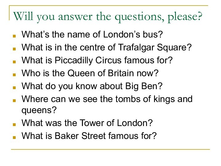 Will you answer the questions, please?What’s the name of London’s bus?What is