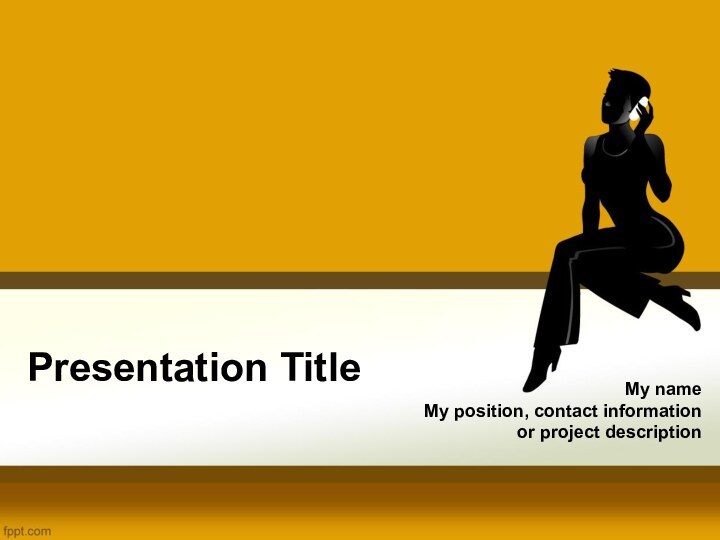 Presentation TitleMy nameMy position, contact informationor project description