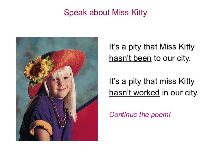 Speak about Miss KittyIt’s a pity that Miss Kittyhasn’t been to our