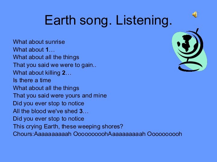 Earth song. Listening.What about sunriseWhat about 1…What about all the thingsThat you