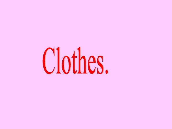 Clothes.