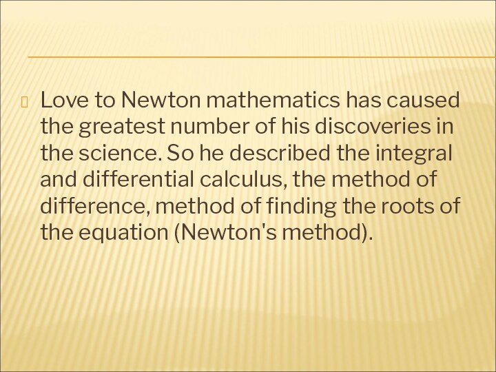Love to Newton mathematics has caused the greatest number of his discoveries