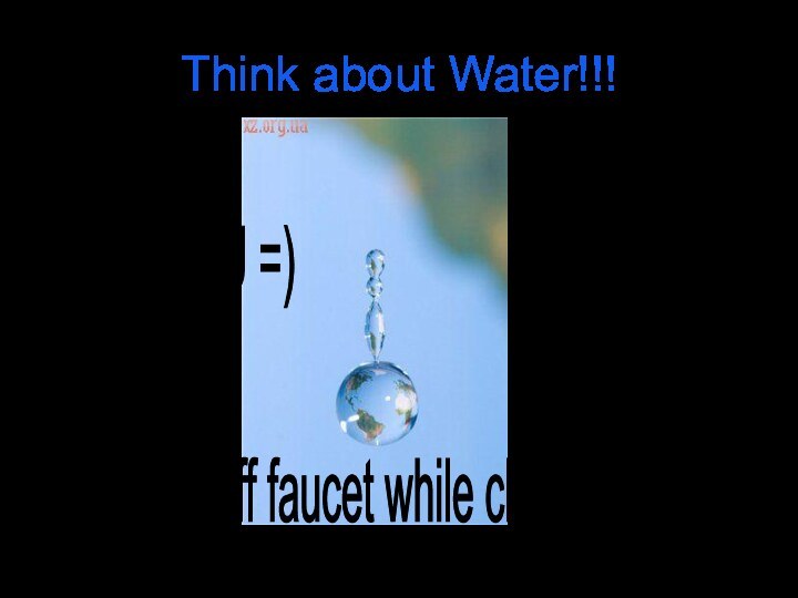 Think about Water!!!Thank YOU =) turn off faucet while cleaning teeth