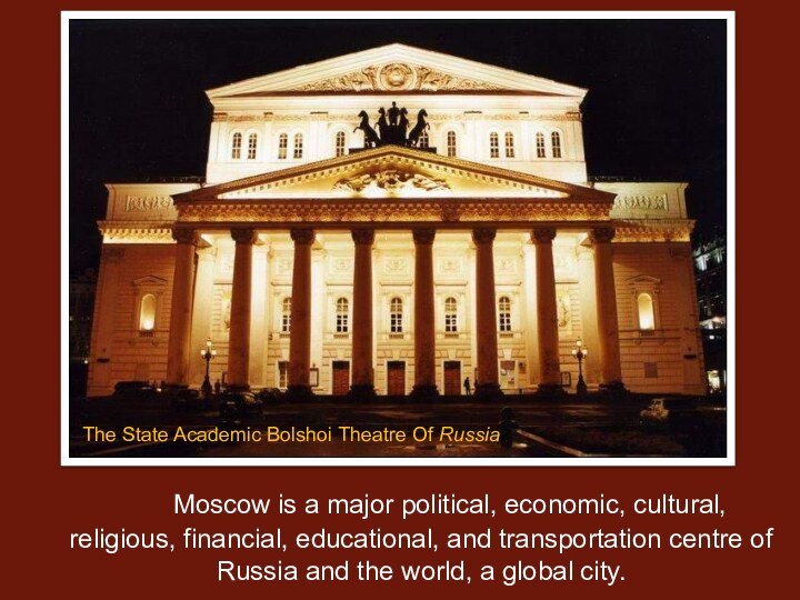 Moscow is a major political, economic, cultural, religious, financial, educational, and