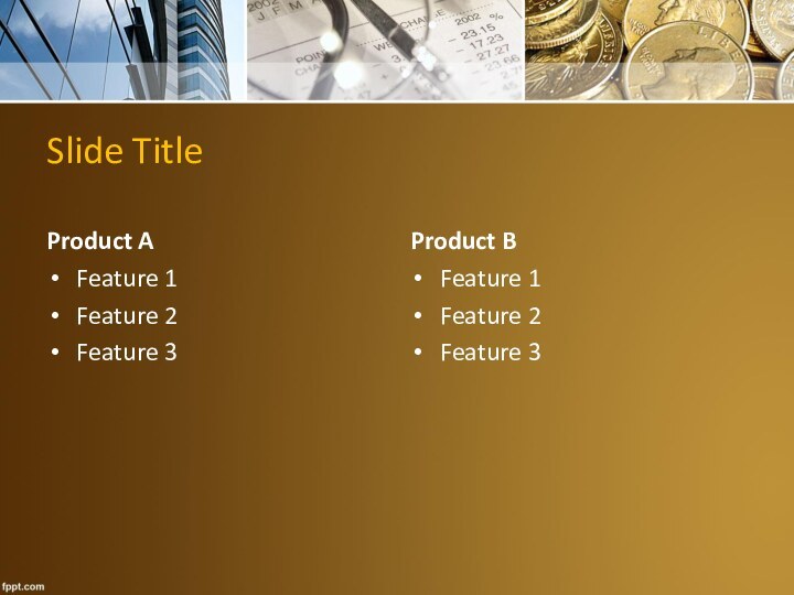 Slide TitleProduct AFeature 1Feature 2Feature 3Product BFeature 1Feature 2Feature 3