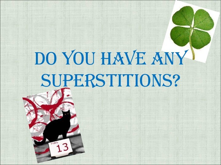 Do You Have Any Superstitions?