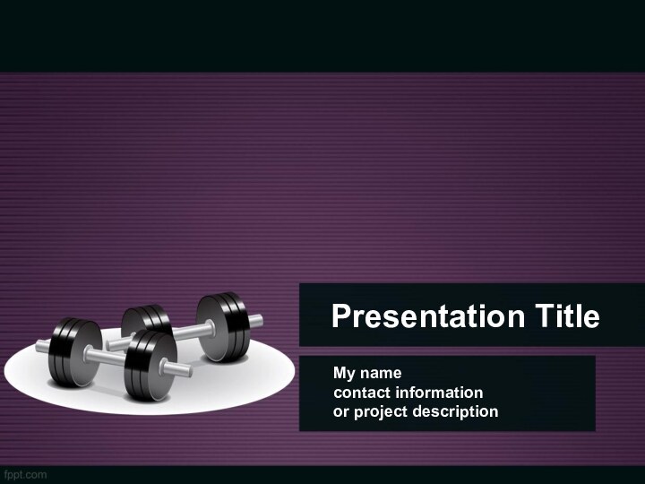 Presentation TitleMy name contact information or project description