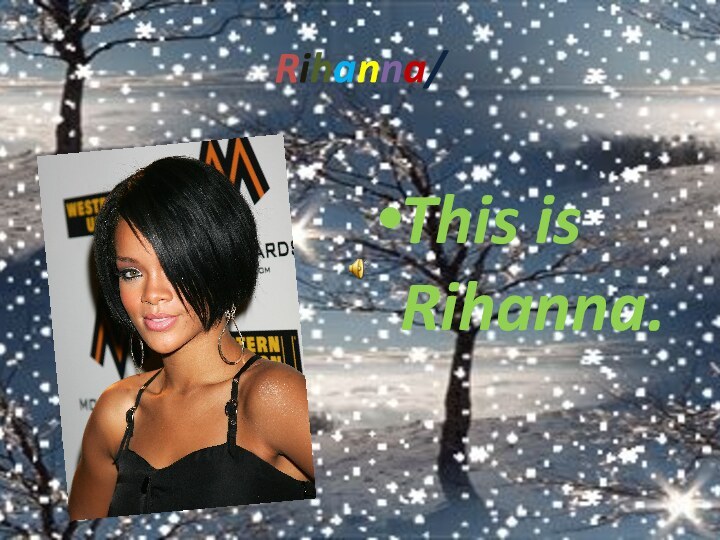 Rihanna/This is Rihanna.