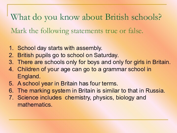 What do you know about British schools?Mark the following statements true or