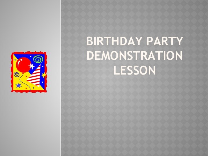 Birthday party demonstration lesson