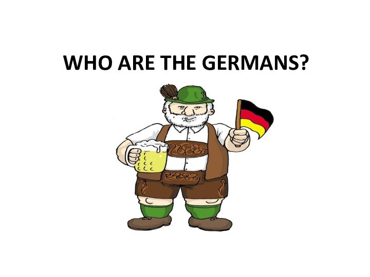 WHO ARE THE GERMANS?