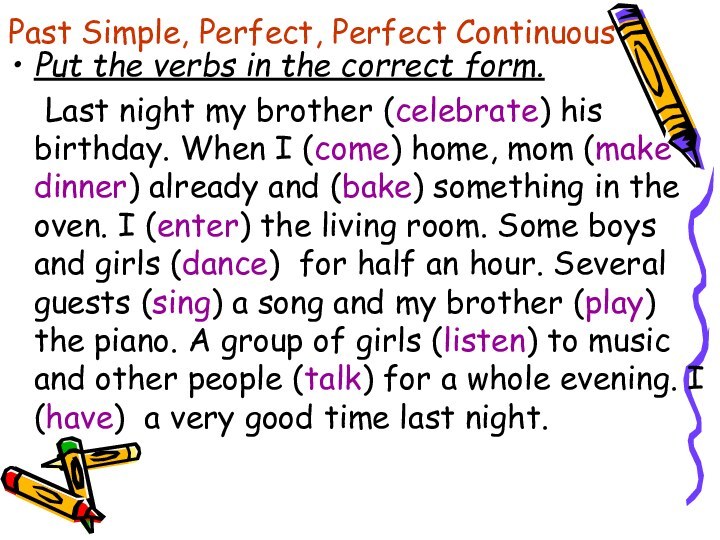 Past Simple, Perfect, Perfect ContinuousPut the verbs in the correct form.