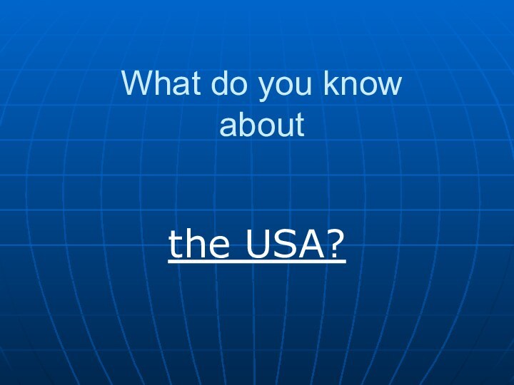 What do you know     about  the USA?