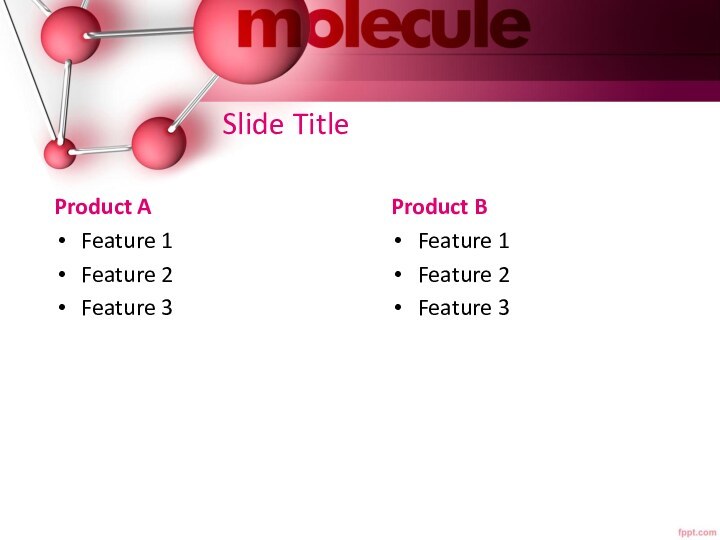 Slide TitleProduct AFeature 1Feature 2Feature 3Product BFeature 1Feature 2Feature 3