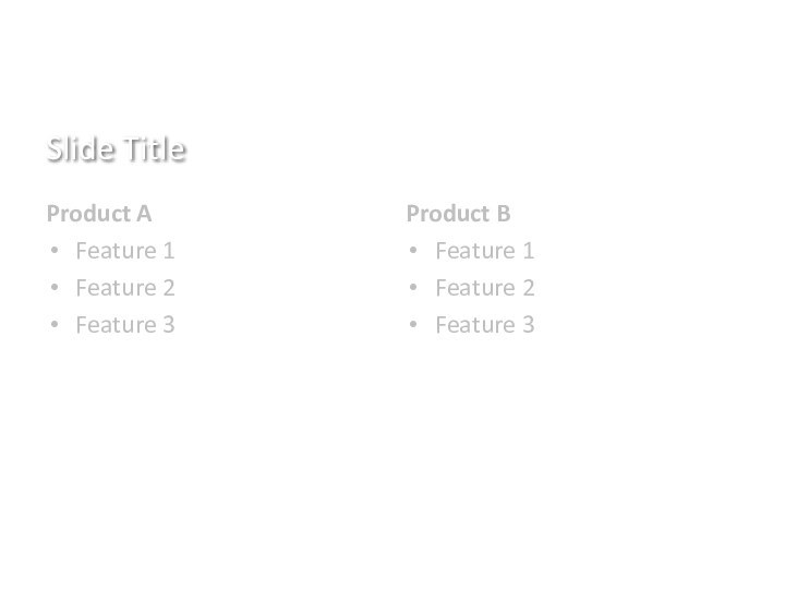 Slide TitleProduct AFeature 1Feature 2Feature 3Product BFeature 1Feature 2Feature 3