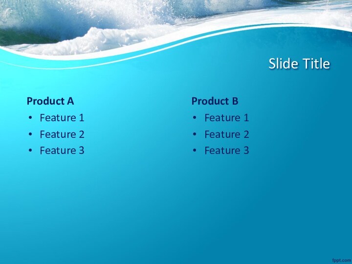 Slide TitleProduct AFeature 1Feature 2Feature 3Product BFeature 1Feature 2Feature 3