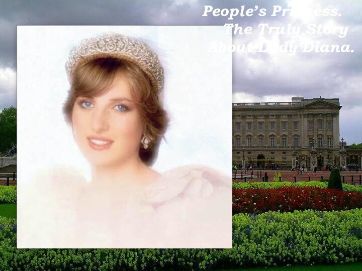 People’s Princess.   The Truly Story   About Lady Diana.