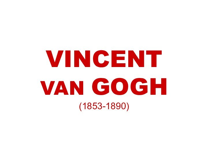 VINCENT VAN GOGH (1853-1890)