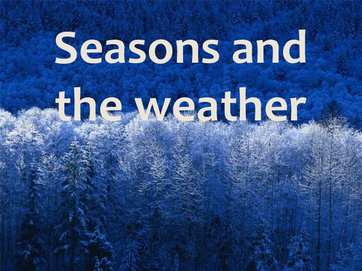 Seasons and the weather