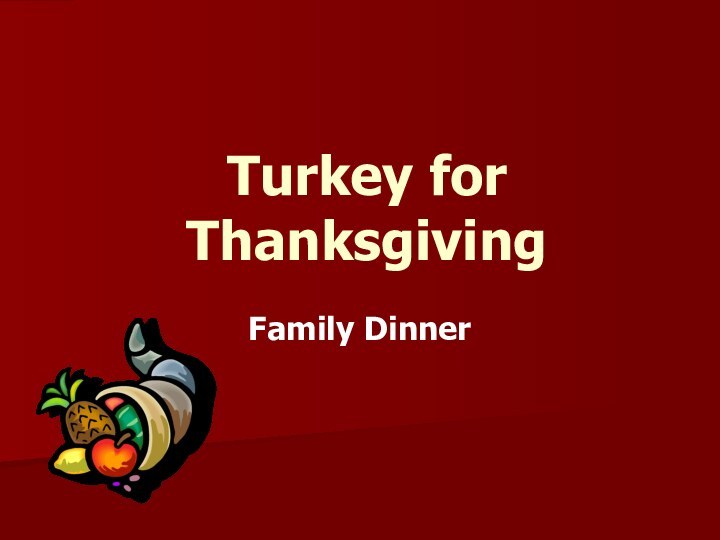 Turkey for ThanksgivingFamily Dinner