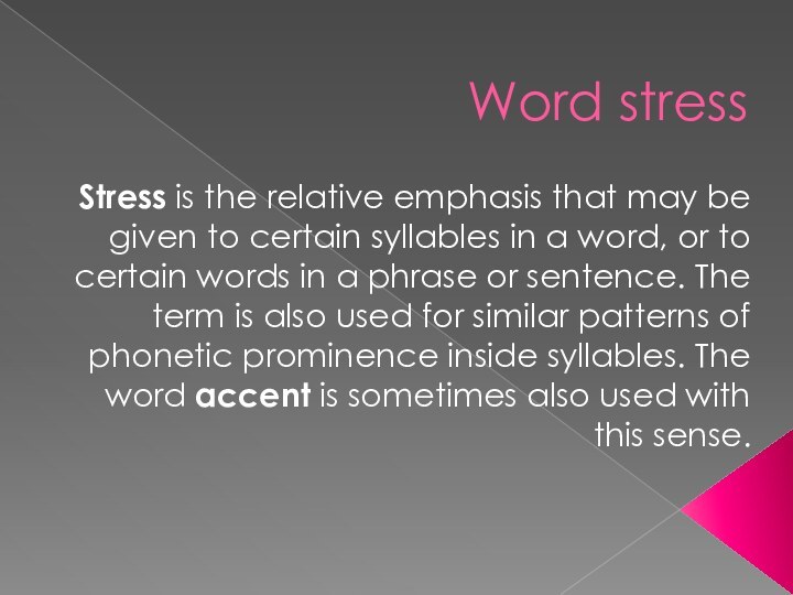 Word stressStress is the relative emphasis that may be given to certain syllables in a