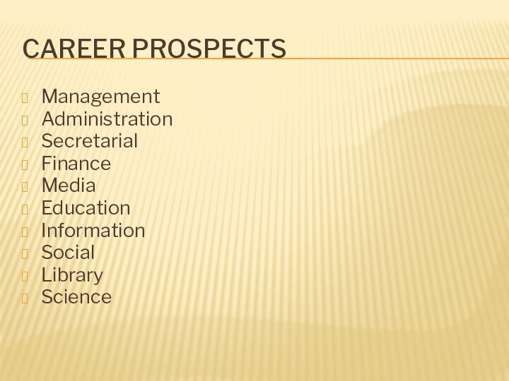 Career ProspectsManagementAdministrationSecretarial FinanceMediaEducationInformationSocialLibraryScience