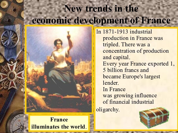 New trends in the economic development of FranceIn 1871-1913 industrial production in France was tripled. There was a concentration of production and capital.