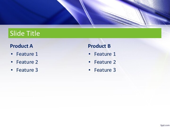 Slide TitleProduct AFeature 1Feature 2Feature 3Product BFeature 1Feature 2Feature 3