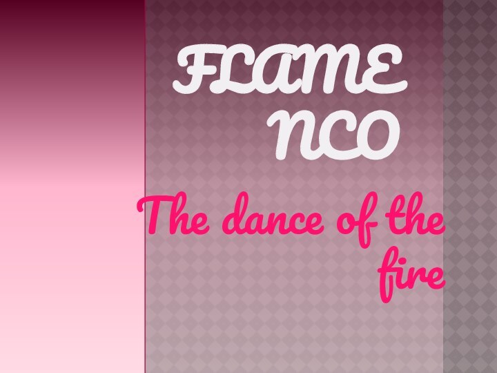 FLAMENCOThe dance of the fire