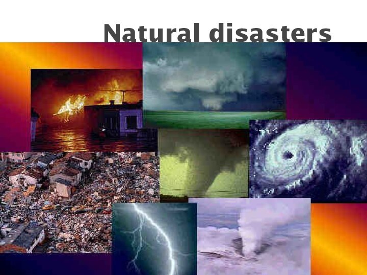 Natural disasters