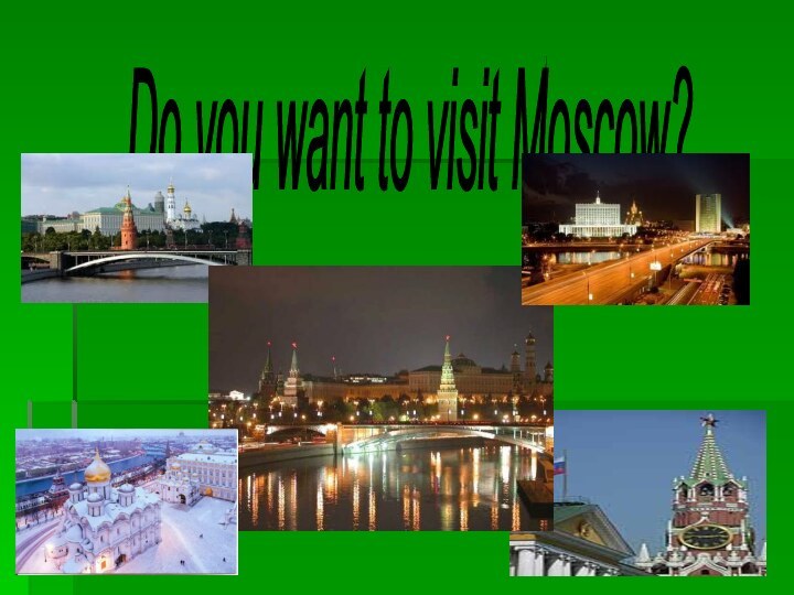 Do you want to visit Moscow?