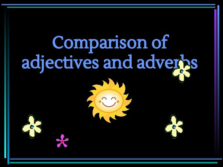 Comparison of adjectives and adverbs