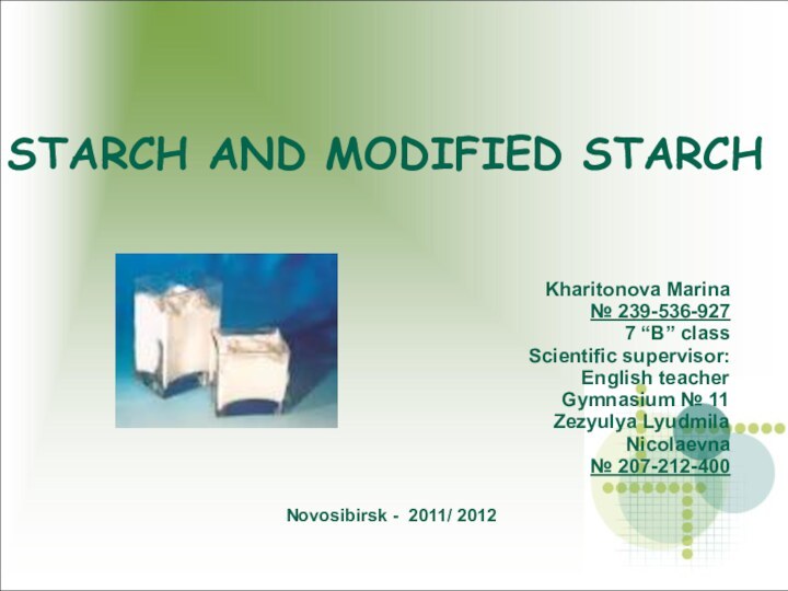 STARCH AND MODIFIED STARCHKharitonova Marina№ 239-536-9277 “B” class  Scientific supervisor: