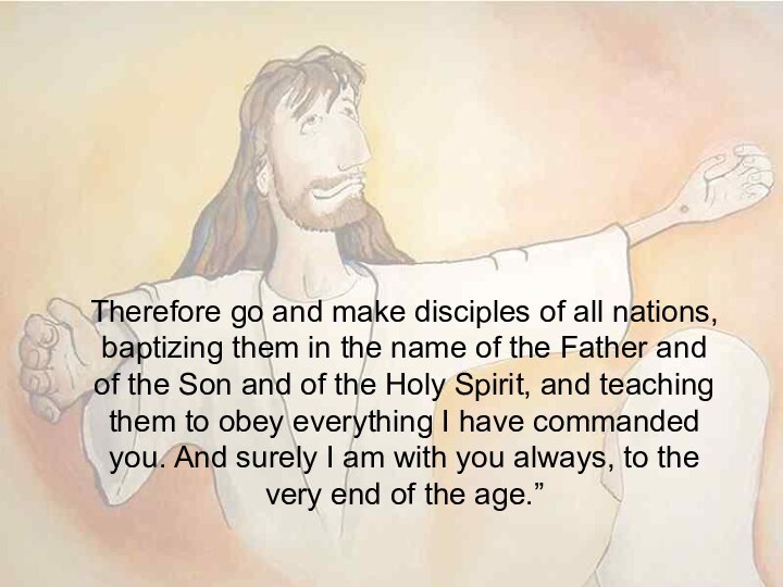 Therefore go and make disciples of all nations, baptizing them in the