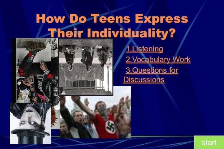 How Do Teens Express Their Individuality?	1.Listening	2.Vocabulary Work	3.Questions for Discussionsstart
