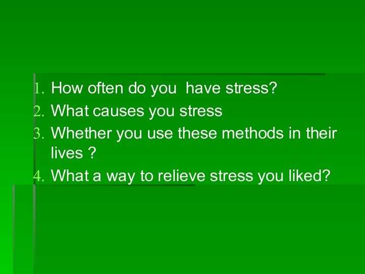 How often do you have stress?What causes you stressWhether you use these