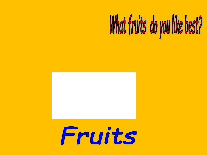 Fruits What fruits do you like best?