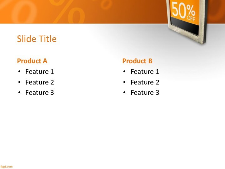 Slide TitleProduct AFeature 1Feature 2Feature 3Product BFeature 1Feature 2Feature 3