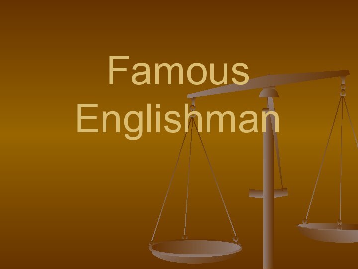 Famous Englishman