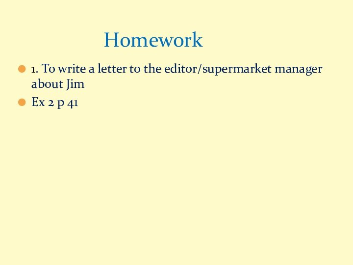 1. To write a letter to the editor/supermarket manager about JimEx 2