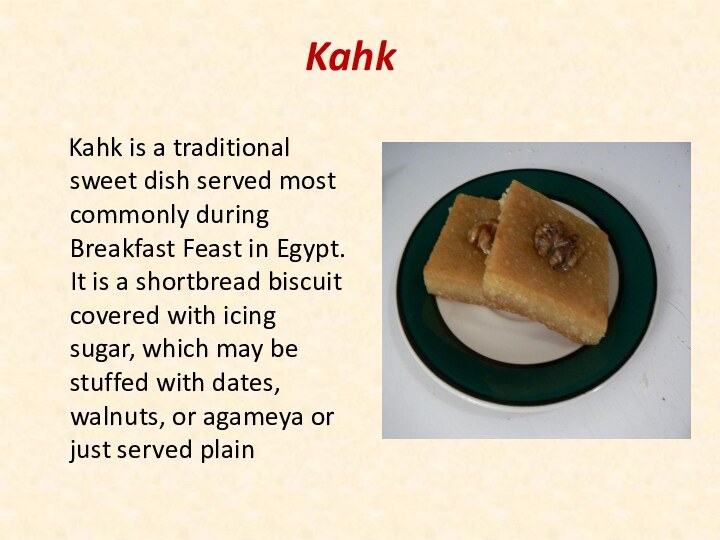 Kahk  Kahk is a traditional sweet dish served most commonly during